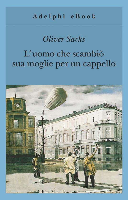 L' uomo che scambiò sua moglie per un cappello - Oliver Sacks,Clara Morena - ebook