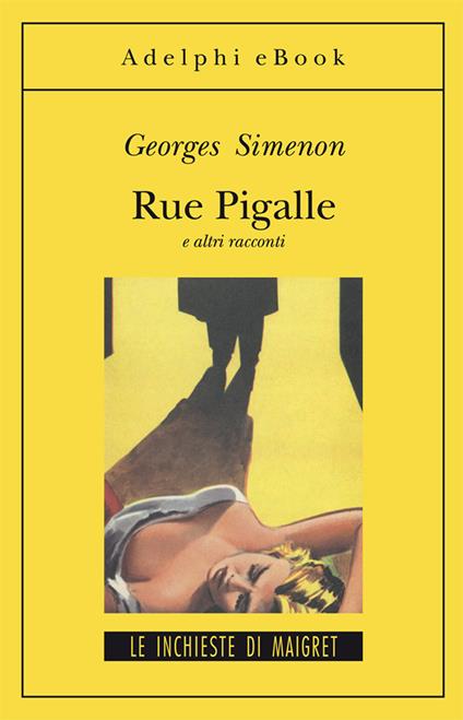 Rue Pigalle e altri racconti - Georges Simenon,Annamaria Carenzi Vailly - ebook