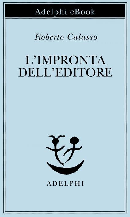 L' impronta dell'editore - Roberto Calasso - ebook