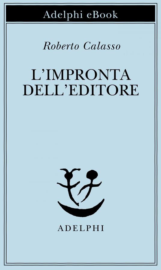 L' impronta dell'editore - Roberto Calasso - ebook