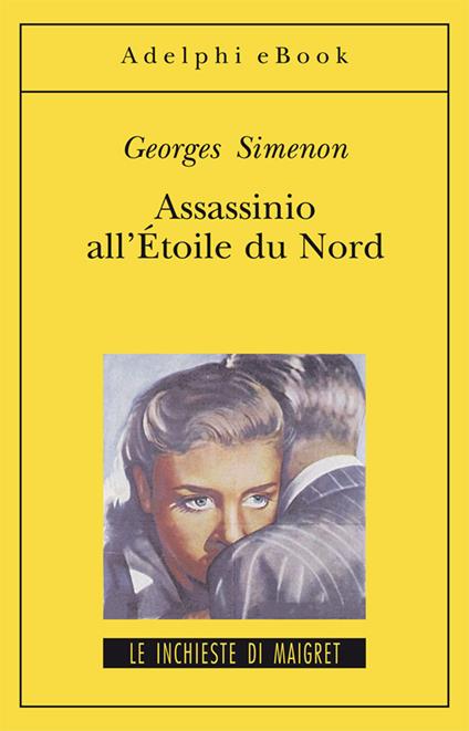 Assassinio all'Étoile du Nord - Georges Simenon,E. Marchi,G. Pinotti,Marina Di Leo - ebook