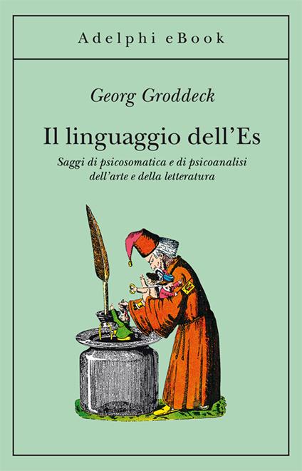 Il linguaggio dell'Es. Saggi di psicosomatica e di psicoanalisi dell'arte e della letteratura - Georg Groddeck,Maria Gregorio - ebook