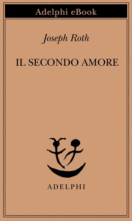 Il secondo amore. Storie e figure - Joseph Roth,Gabriella De' Grandi - ebook