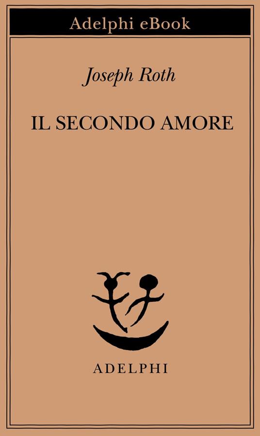 Il secondo amore. Storie e figure - Joseph Roth,Gabriella De' Grandi - ebook
