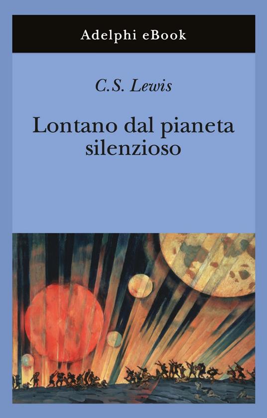 Lontano dal pianeta silenzioso - Clive S. Lewis,Germana Cantoni De Rossi - ebook