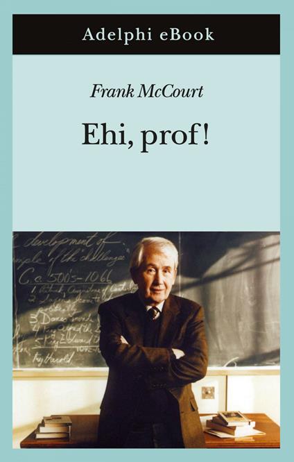 Ehi, prof! - Frank McCourt,Claudia Valeria Letizia - ebook