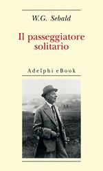 Il passeggiatore solitario. In ricordo di Robert Walser