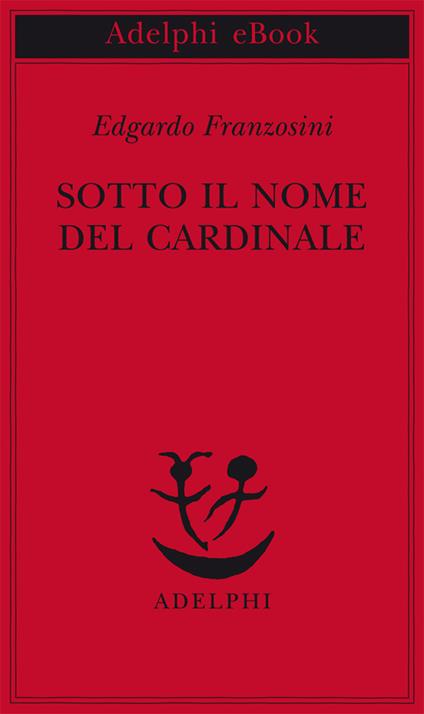 Sotto il nome del cardinale - Edgardo Franzosini - ebook