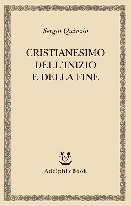Cristianesimo dell'inizio e della fine - Sergio Quinzio - ebook