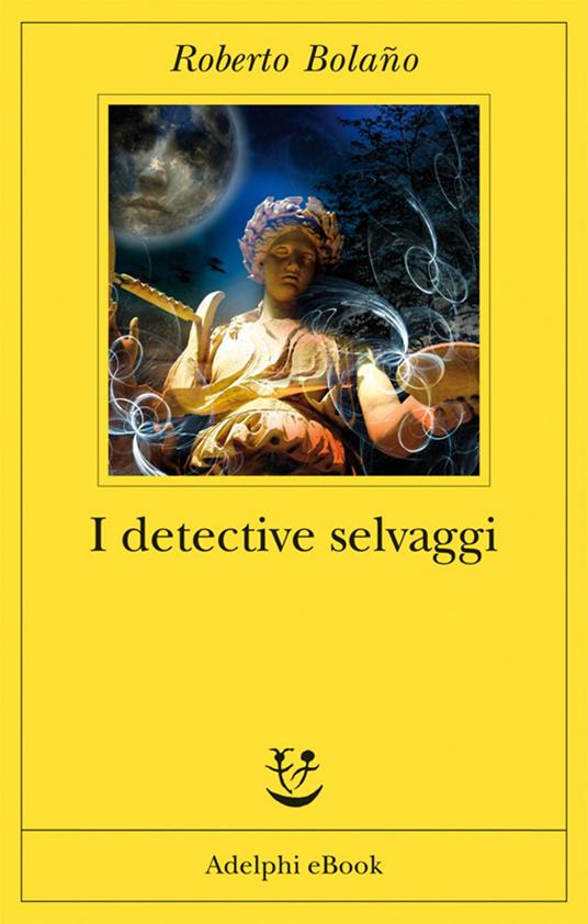 I detective selvaggi - Roberto Bolaño,Ilide Carmignani - ebook