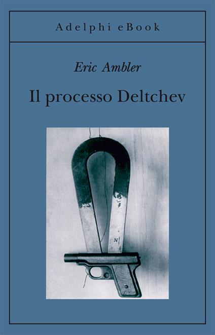 Il processo Deltchev - Eric Ambler,Franco Salvatorelli - ebook