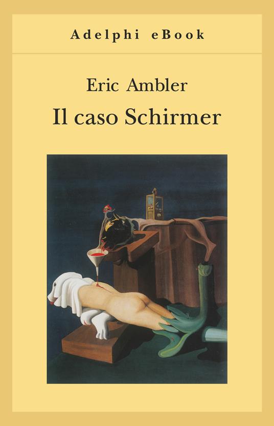 Il caso Schirmer - Eric Ambler,Giorgio Manganelli,Bruno Tasso - ebook