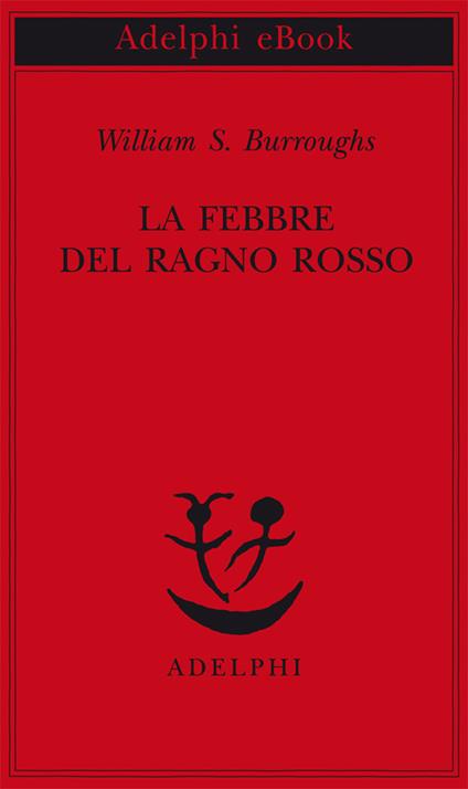 La febbre del ragno rosso - William Burroughs,Marisa Caramella - ebook