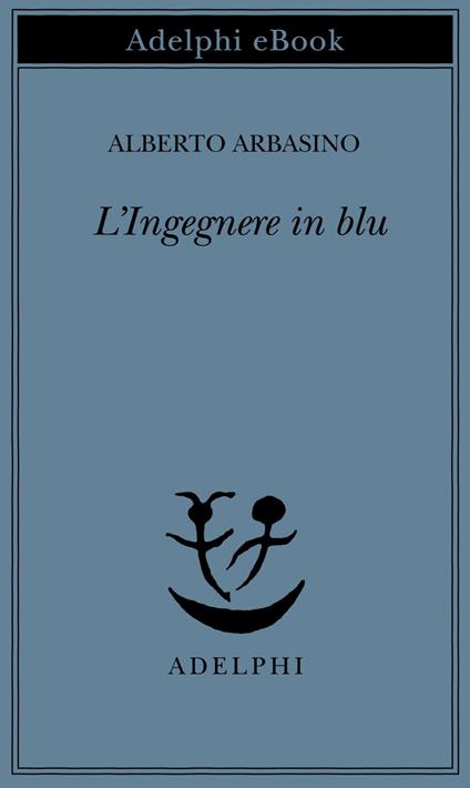 L' ingegnere in blu - Alberto Arbasino - ebook
