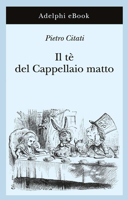 Il tè del Cappellaio matto - Pietro Citati - ebook