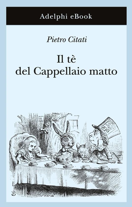 Il tè del Cappellaio matto - Pietro Citati - ebook