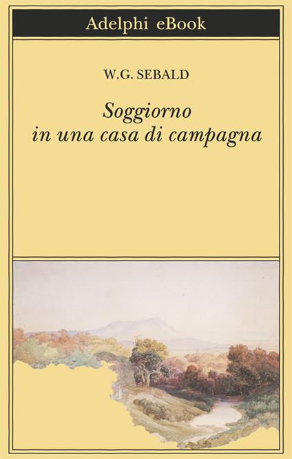 Soggiorno in una casa di campagna - Winfried G. Sebald,Ada Vigliani - ebook