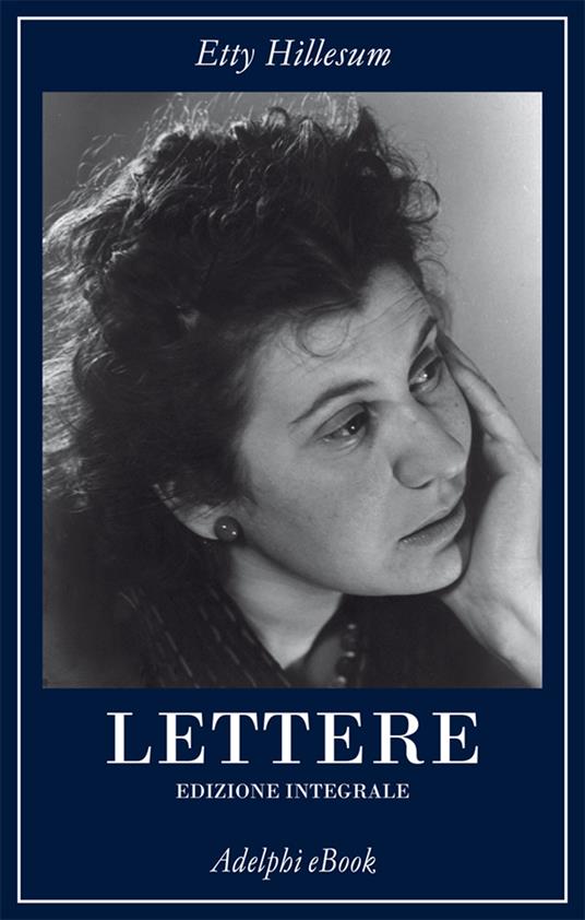 Lettere (1941-1943). Ediz. integrale - Etty Hillesum,K. A. Smelik,Tina Montone,Chiara Passanti - ebook