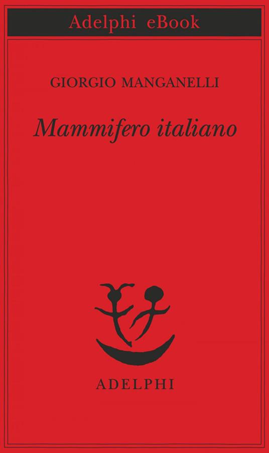 Mammifero italiano - Giorgio Manganelli,M. Belpoliti - ebook