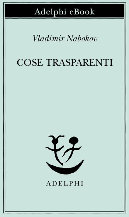 Cose trasparenti - Vladimir Nabokov,Dmitri Nabokov - ebook