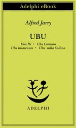 Ubu. Ubu re-Ubu cornuto-Ubu incatenato-Ubu sulla collina