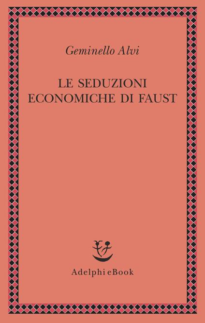 Le seduzioni economiche di Faust - Geminello Alvi - ebook