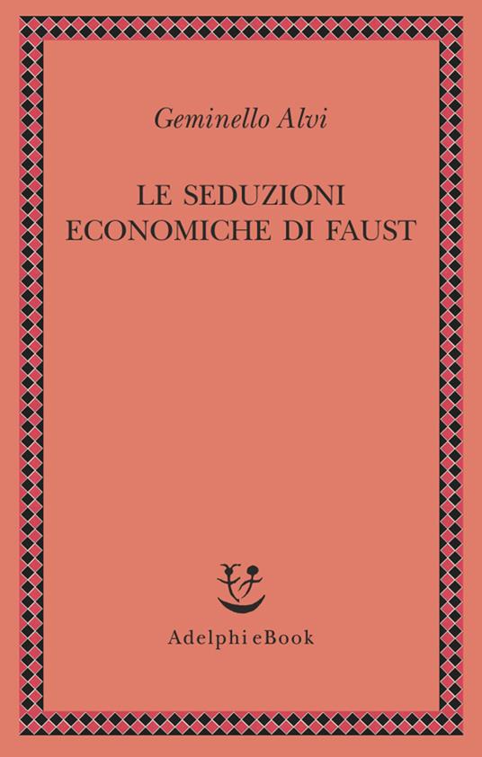 Le seduzioni economiche di Faust - Geminello Alvi - ebook