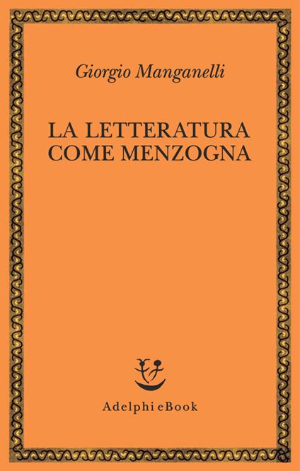 La letteratura come menzogna - Giorgio Manganelli - ebook