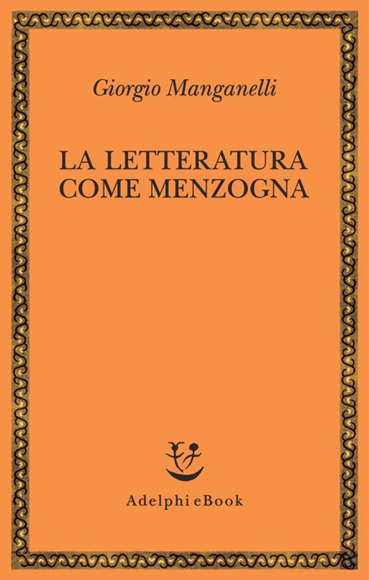 La letteratura come menzogna - Giorgio Manganelli - ebook