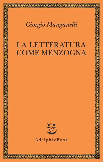 La letteratura come menzogna - Giorgio Manganelli - ebook