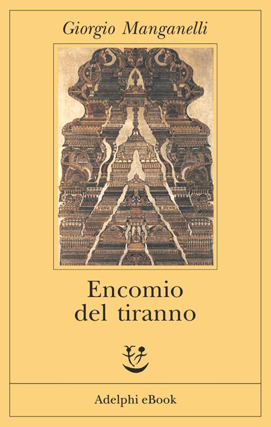 Encomio del tiranno. Scritto all'unico scopo di fare dei soldi - Giorgio Manganelli - ebook