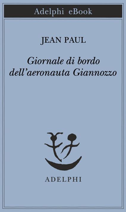 Giornale di bordo dell'aeronauta Giannozzo - Jean Paul,E. Bernardi - ebook