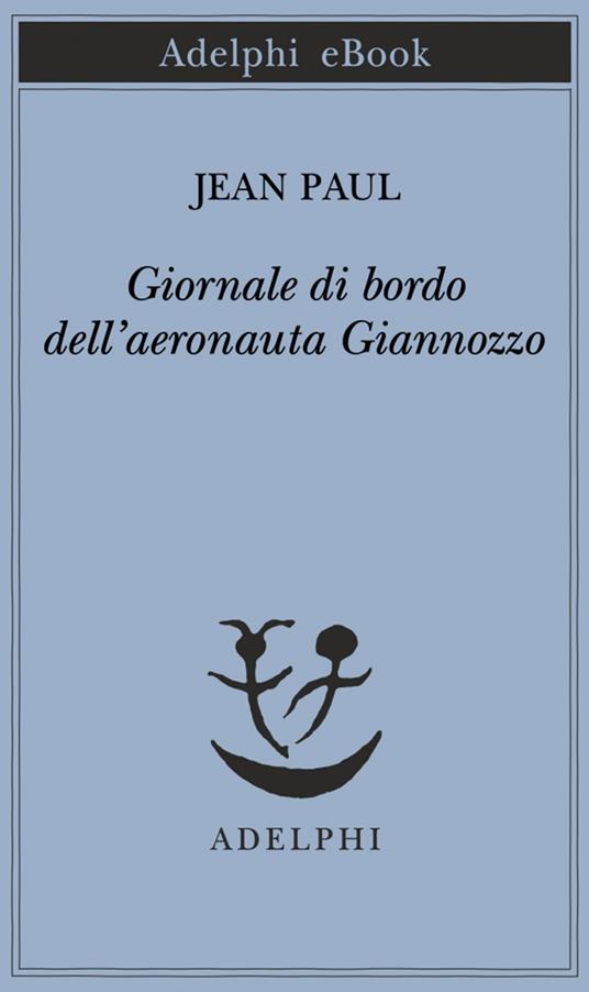 Giornale di bordo dell'aeronauta Giannozzo - Jean Paul,E. Bernardi - ebook