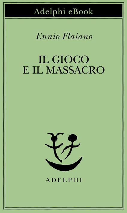 Il gioco e il massacro - Ennio Flaiano,Anna Longoni - ebook