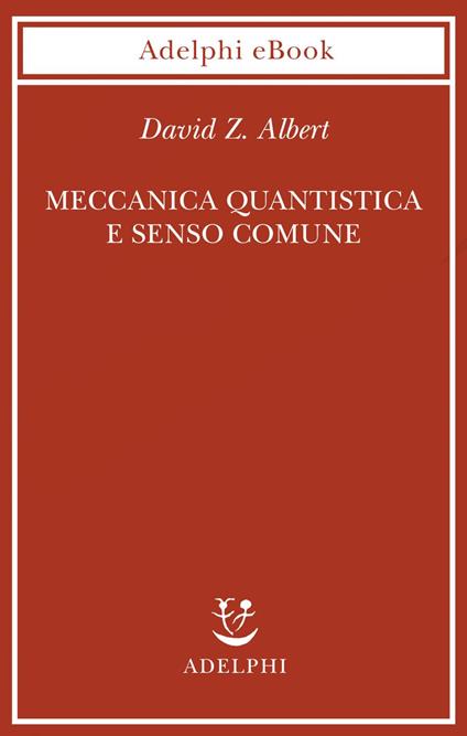 Meccanica quantistica e senso comune - David Z. Albert,Tullio Cannillo - ebook