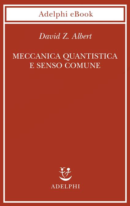 Meccanica quantistica e senso comune - David Z. Albert,Tullio Cannillo - ebook