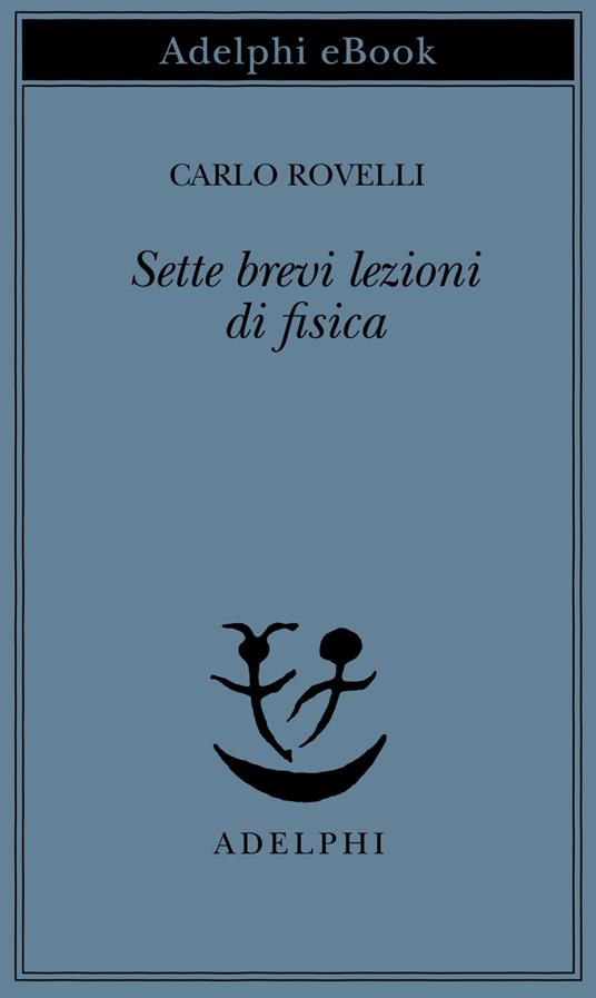 Sette brevi lezioni di fisica - Carlo Rovelli - ebook