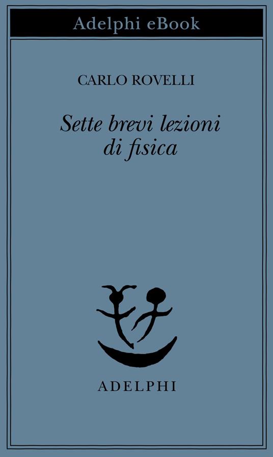 Sette brevi lezioni di fisica - Carlo Rovelli - ebook