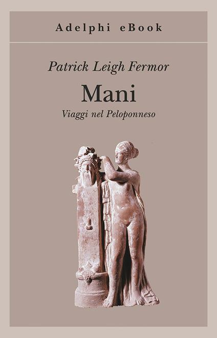 Mani. Viaggi nel Peloponneso - Patrick Leigh Fermor,Franco Salvatorelli - ebook
