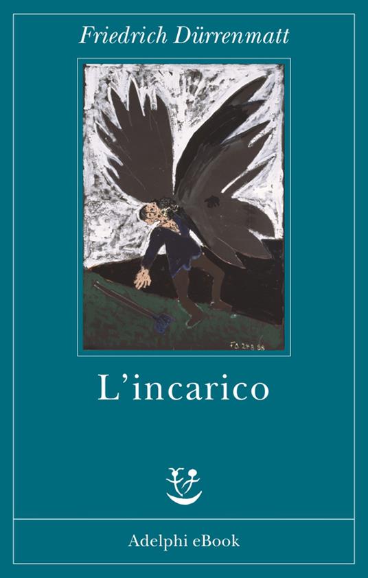 L' incarico ovvero Sull'osservare di chi osserva gli osservatori. Novella in ventiquattro frasi - Friedrich Dürrenmatt,Giovanna Agabio,Roberto Cazzola - ebook