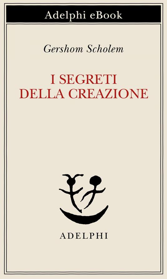 I segreti della creazione. Un capitolo del libro cabbalistico «Zohar» - Gershom Scholem,Elisabetta Zevi,Gabriella Bemporad - ebook