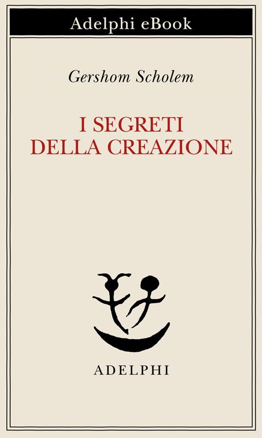 I segreti della creazione. Un capitolo del libro cabbalistico «Zohar» - Gershom Scholem,Elisabetta Zevi,Gabriella Bemporad - ebook