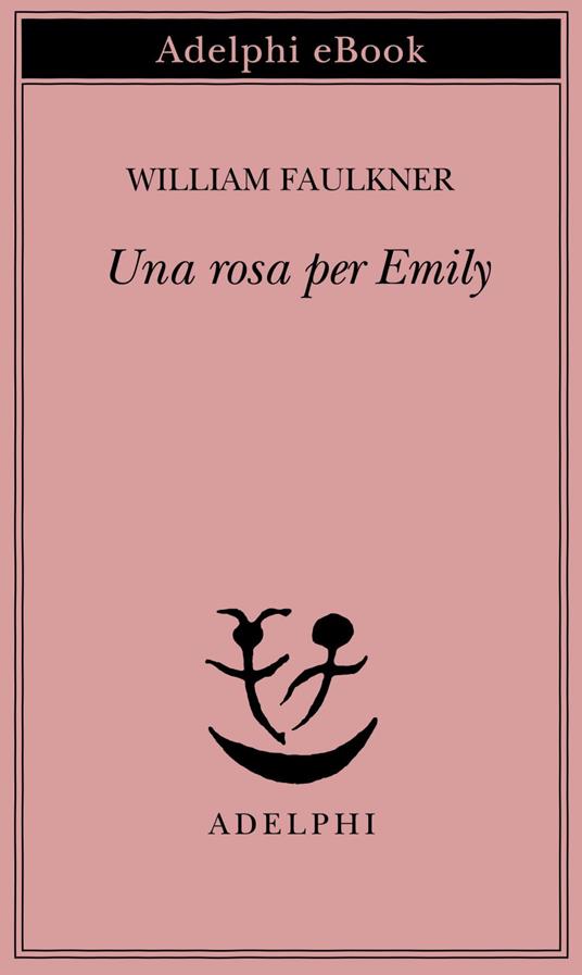 Una rosa per Emily - William Faulkner,David Mezzacapa,Luciana Pansini Verga - ebook