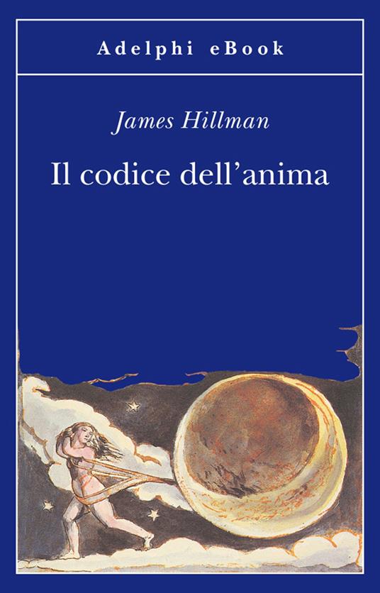 Il codice dell'anima. Carattere, vocazione, destino - James Hillman,Adriana Bottini - ebook