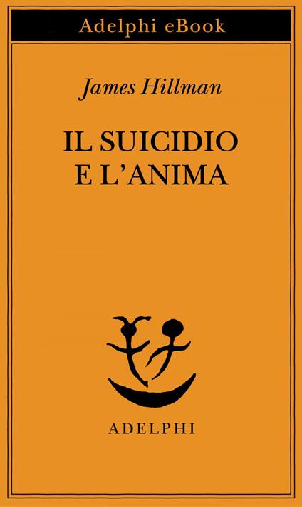 Il suicidio e l'anima - James Hillman,Adriana Bottini - ebook