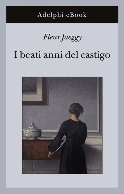 I beati anni del castigo - Fleur Jaeggy - ebook