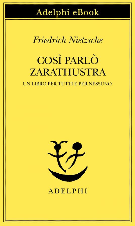 Così parlò Zarathustra. Un libro per tutti e per nessuno - Friedrich Nietzsche,Mazzino Montinari - ebook