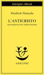 L' anticristo. Maledizione del cristianesimo