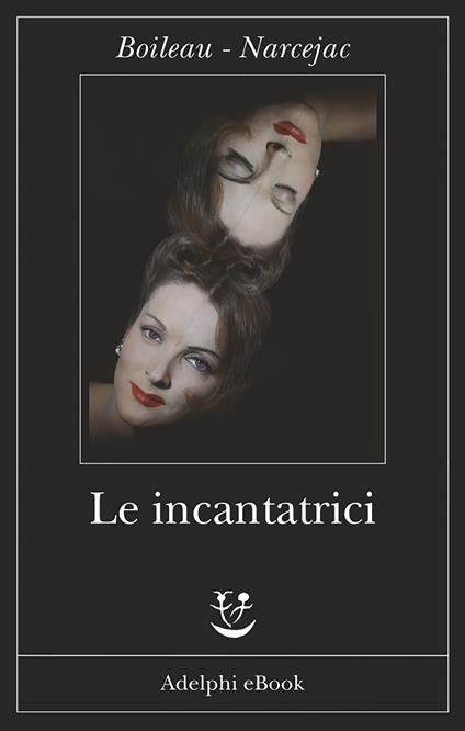 Le incantatrici - Pierre Boileau,Thomas Narcejac,F. Di Lella,L. Di Lella - ebook