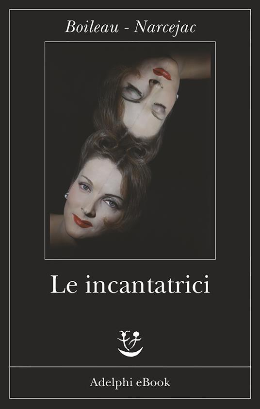 Le incantatrici - Pierre Boileau,Thomas Narcejac,F. Di Lella,L. Di Lella - ebook